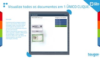 Visualize todos os documentos em 1 ÚNICO CLIQUE.
Descrição:
Facilmente você consegue visualizar
todos os documentos relacionados e
vinculados, sobre o assunto, cliente,
classificação do documento. Este
recurso é único e totalmente exclusivo
da nossa ferramenta.
Todos os documentos possuem um ID
único, seguindo o padrão E-ARQ (regras
de arquivologia) , como a imagem
mostra as letas A, B, C, são anexos do
mesmo cadastro, mas tendo
informações distintas.
 