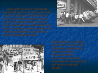 O período em que o movimento estudantil voltou a ter força coincidiu com uma mudança importante nos rumos da política nacional. Após a escolha do general Ernesto Geisel para a Presidência da República teve início a implementação do projeto de liberalização política, que previa a redemocratização do país. Ironicamente, no final da década de 70, apesar das principais organizações estarem em pleno funcionamento, o movimento estudantil universitário havia perdido sua força e prestígio político.  