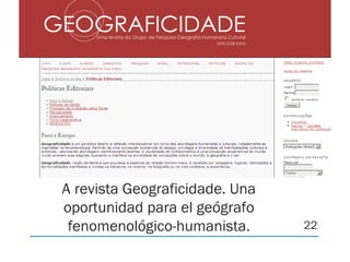 A revista Geograficidade. Una
oportunidad para el geógrafo
fenomenológico-humanista. 22
 