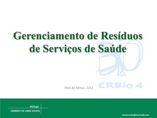 Gerenciamento de Resíduos
   de Serviços de Saúde


         Pará de Minas, 2012
 