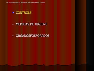 UFCG, Epidemiologia e Controle das Moscas em Caprinos e Ovinos CONTROLE MEDIDAS DE HIGIENE ORGANOSFOSFORADOS 