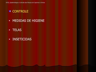 CONTROLE MEDIDAS DE HIGIENE TELAS INSETICIDAS UFCG, Epidemiologia e Controle das Moscas em Caprinos e Ovinos 