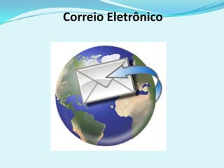 Correio Eletrônico
 