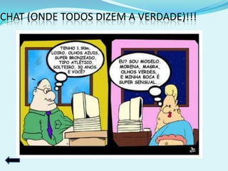 CHAT (ONDE TODOS DIZEM A VERDADE)!!!
 