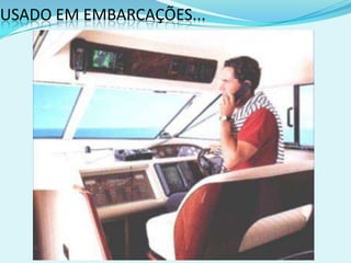 USADO EM EMBARCAÇÕES...
 