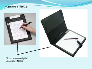 PORTÁTEIS (cont...)




Bloco de notas digital
(Aiptek My Note)
 