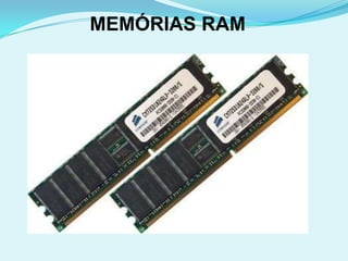 MEMÓRIAS RAM
 