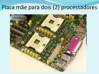 Placa mãe para dois (2) processadores
 