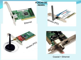 PLACAS DE
  REDES




            Coaxial + Ethernet
 