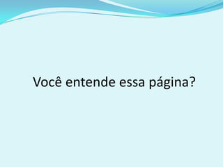 Você entende essa página?
 