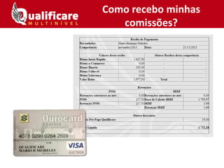 Como recebo minhas
comissões?
 