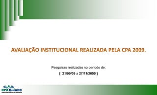 AVALIAÇÃO INSTITUCIONAL REALIZADA PELA CPA 2009. 