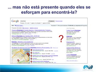 ... mas não está presente quando eles se esforçam para encontrá-la??