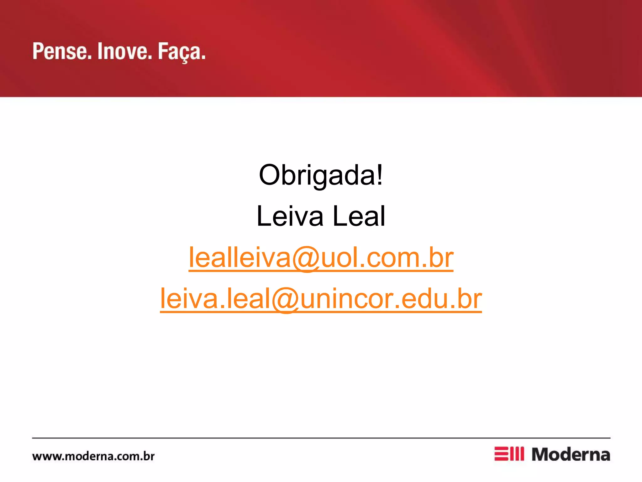 Obrigada!
Leiva Leal
lealleiva@uol.com.br
leiva.leal@unincor.edu.br
 