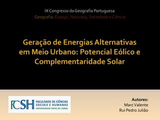IX Congresso da Geografia Portuguesa
Geografia: Espaço, Natureza, Sociedade e Ciência

Autores:
Marc Valente
Rui Pedro Julião

 