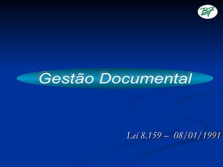 Lei 8.159 – 08/01/1991
 