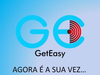 AGORA É A SUA VEZ…
 