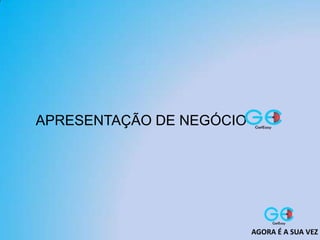 APRESENTAÇÃO DE NEGÓCIO
AGORA É A SUA VEZ
 