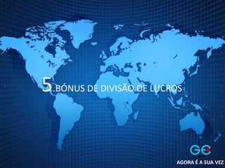 5.BÓNUS DE DIVISÃO DE LUCROS
AGORA É A SUA VEZ
 