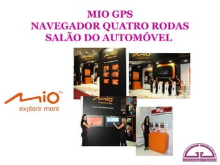 MIO GPS
NAVEGADOR QUATRO RODAS
  SALÃO DO AUTOMÓVEL
 