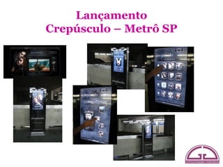 Lançamento
Crepúsculo – Metrô SP
 