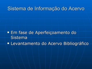 Sistema de Informação do Acervo Em fase de Aperfeiçoamento do Sistema Levantamento do Acervo Bibliográfico 
