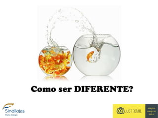Como ser DIFERENTE?
 