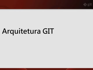 Arquitetura GIT
 