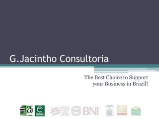 G.Jacintho Consultoria
The Best Choice to Support
your Business in Brazil!
 