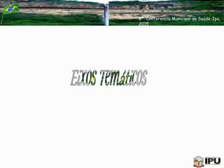 6ª. Conferencia Municipal de Saúde-Ipu,
2015
 