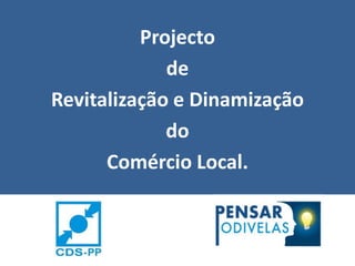 Projecto de Revitalização e Dinamização  do Comércio Local. 