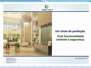 Um show de perfeição.
 Com funcionalidade,
controle e segurança.
 