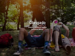 Obrigado
andre@infobase.com.br
in/AndreLMiceli
 