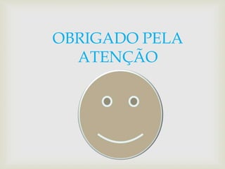 OBRIGADO PELA 
ATENÇÃO 
