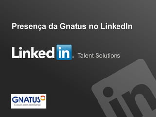 Presença da Gnatus no LinkedIn

Talent Solutions

Soluções de recrutamento

 