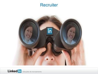Recruiter

Soluções de recrutamento

 