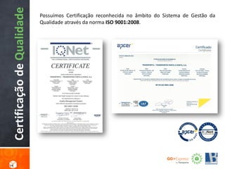 CertificaçãodeQualidade Possuímos Certificação reconhecida no âmbito do Sistema de Gestão da
Qualidade através da norma ISO 9001:2008.
14
 