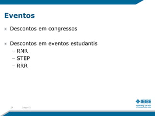 Eventos
 Descontos em congressos

 Descontos em eventos estudantis
 – RNR
 – STEP
 – RRR




 24   2-Apr-12
 