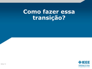 Como fazer essa
             transição?




8
2-Apr-12
 