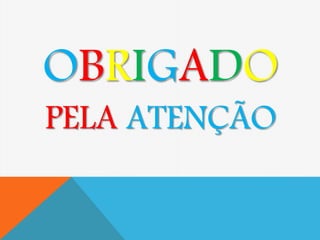OBRIGADO 
PELA ATENÇÃO 
