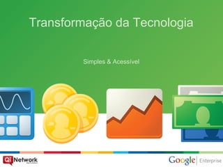 Transformação da Tecnologia

        Simples & Acessível
 
