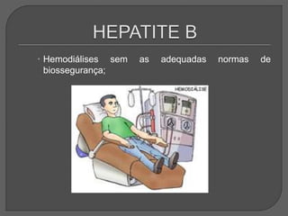  Hemodiálises sem as adequadas normas de
biossegurança;
 