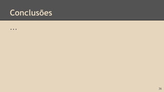Conclusões
...
36
 