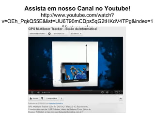 Assista em nosso Canal no Youtube!
             http://www.youtube.com/watch?
v=OEh_PqkQ55E&list=UU6T90mCDps5qG2tHKdV4TPg&index=1
                      &feature=plcp
                         
 