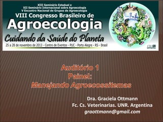 Dra. Graciela Ottmann
Fc. Cs. Veterinarias. UNR. Argentina
graottmann@gmail.com

 