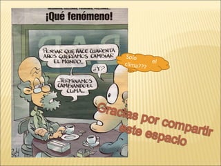 Solo
clima?? el
?

 