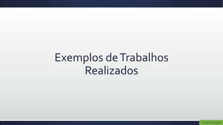 Exemplos de Trabalhos
    Realizados



                        Versão Português
 