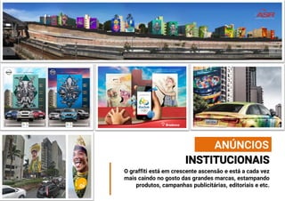 ANÚNCIOS
O graffiti está em crescente ascensão e está a cada vez
mais caindo no gosto das grandes marcas, estampando
produtos, campanhas publicitárias, editoriais e etc.
 