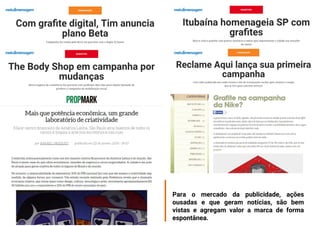 Para o mercado da publicidade, ações
ousadas e que geram notícias, são bem
vistas e agregam valor a marca de forma
espontânea.
 