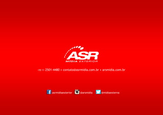 +55 11 2501-4480 • contato@asrmidia.com.br • arsmidia.com.br
asrmidiaexterior @arsmidia @midiaexterna
 